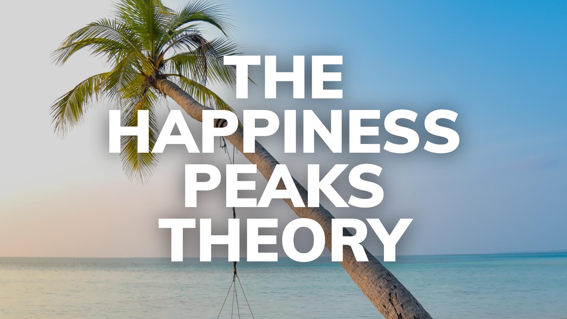 The Happiness Peaks Theory